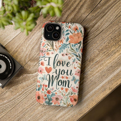 iPhone Case - I love you Mom