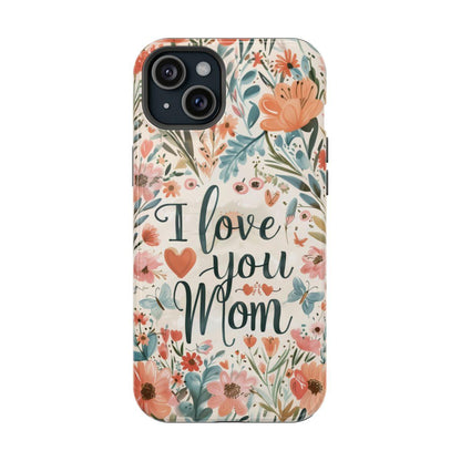 iPhone Case - I love you Mom