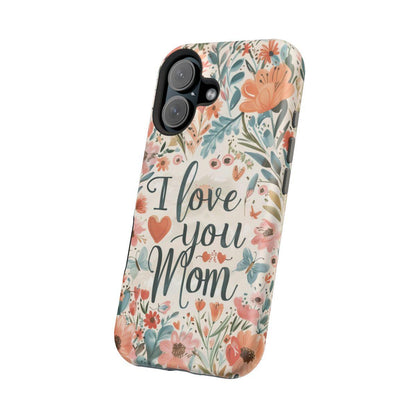 iPhone Case - I love you Mom.