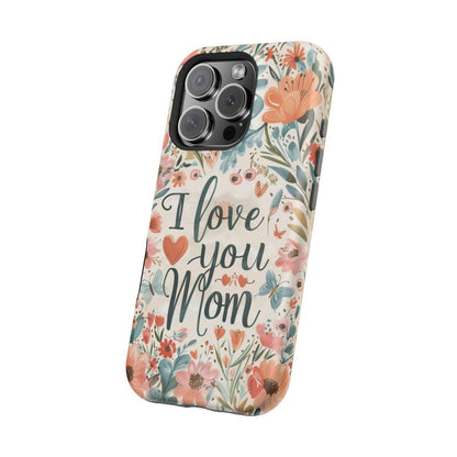 iPhone Case - I love you Mom.